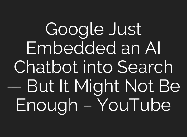 Google Just Embedded an AI Chatbot into Search — But It Might Not Be Enough – YouTube