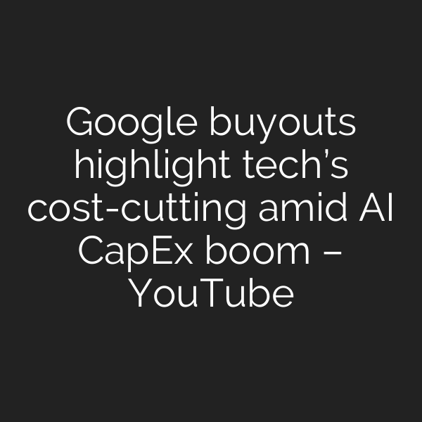 Google buyouts highlight tech’s cost-cutting amid AI CapEx boom – YouTube