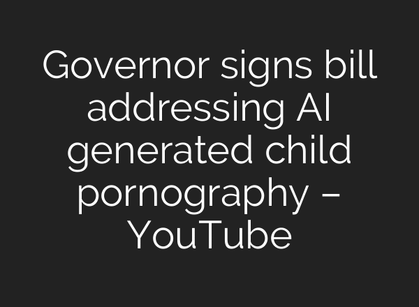 Governor signs bill addressing AI generated child pornography – YouTube