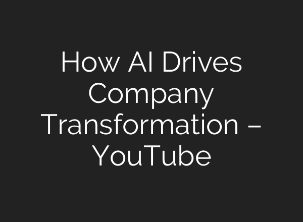 How AI Drives Company Transformation – YouTube