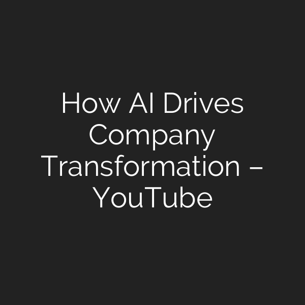 How AI Drives Company Transformation – YouTube