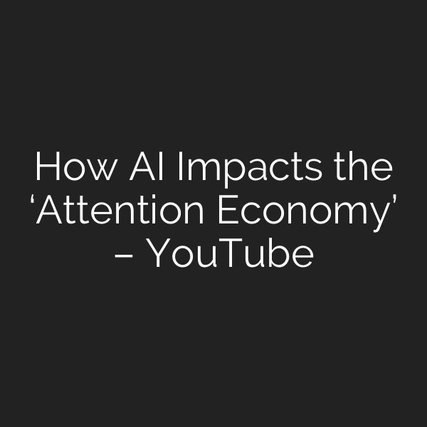 How AI Impacts the ‘Attention Economy’ – YouTube