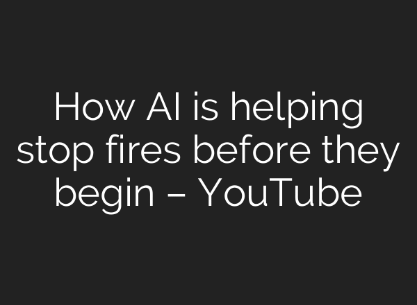 How AI is helping stop fires before they begin – YouTube