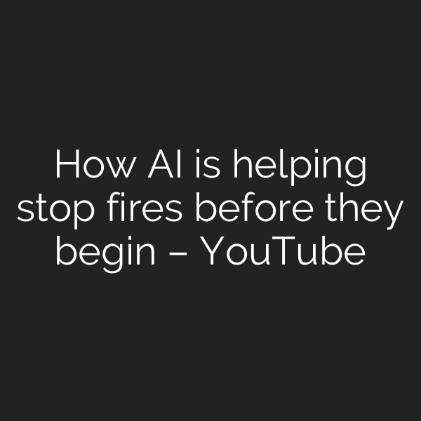 How AI is helping stop fires before they begin – YouTube