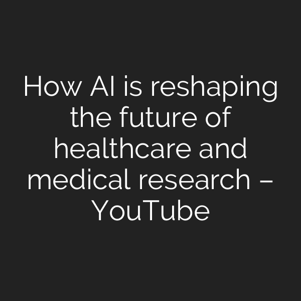 How AI is reshaping the future of healthcare and medical research – YouTube