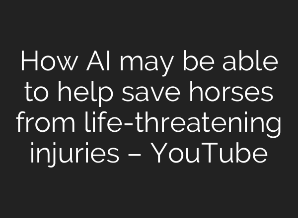 How AI may be able to help save horses from life-threatening injuries – YouTube
