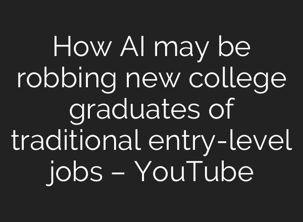 How AI may be robbing new college graduates of traditional entry-level jobs – YouTube