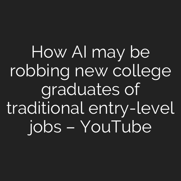 How AI may be robbing new college graduates of traditional entry-level jobs – YouTube
