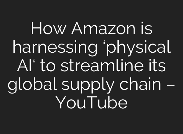 How Amazon is harnessing ‘physical AI‘ to streamline its global supply chain – YouTube