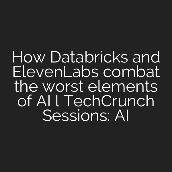 How Databricks and ElevenLabs combat the worst elements of AI l TechCrunch Sessions: AI