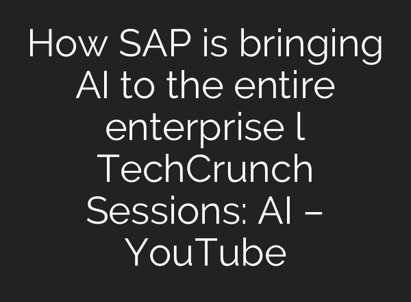 How SAP is bringing AI to the entire enterprise l TechCrunch Sessions: AI – YouTube