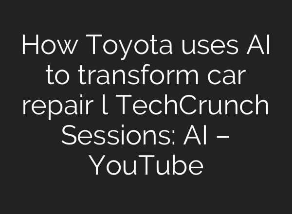 How Toyota uses AI to transform car repair l TechCrunch Sessions: AI – YouTube