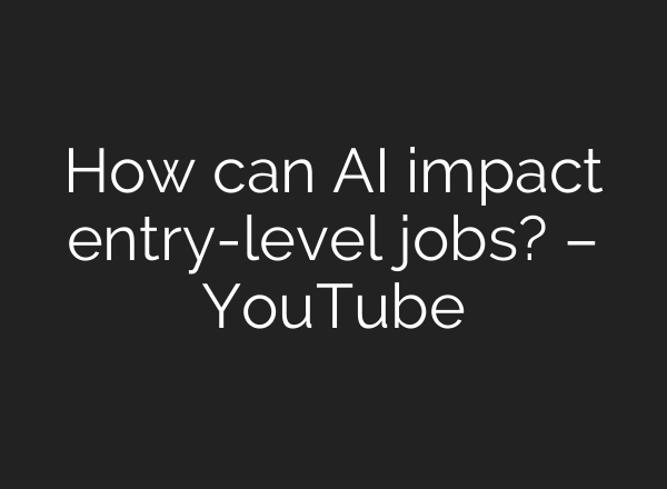 How can AI impact entry-level jobs? – YouTube