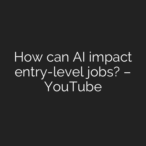 How can AI impact entry-level jobs? – YouTube