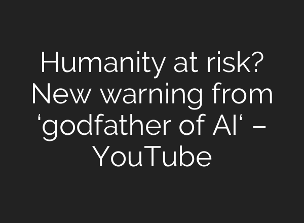 Humanity at risk? New warning from ‘godfather of AI‘ – YouTube