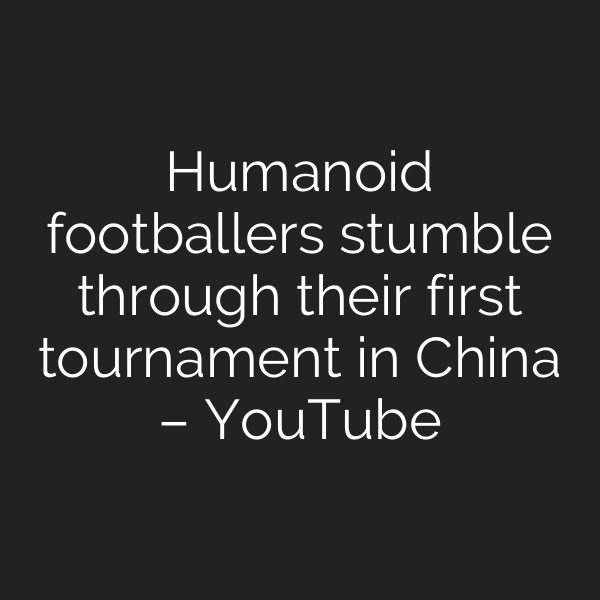 Humanoid footballers stumble through their first tournament in China – YouTube