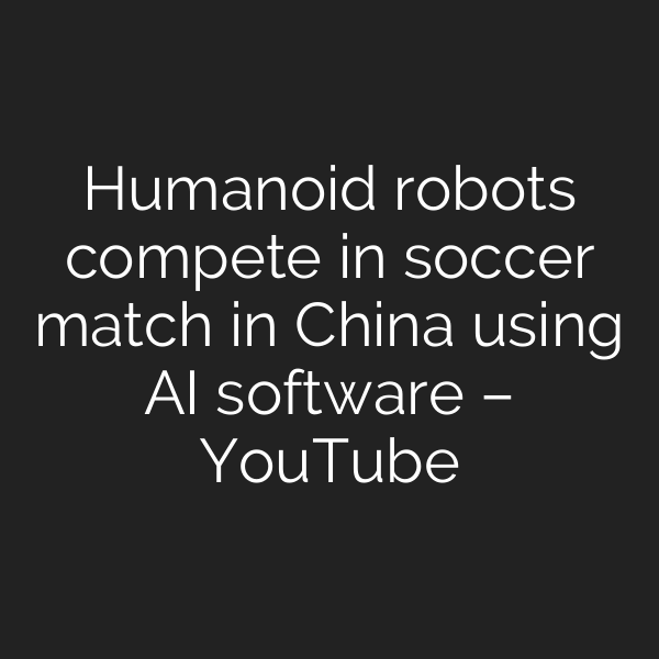 Humanoid robots compete in soccer match in China using AI software – YouTube