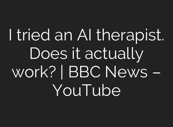 I tried an AI therapist. Does it actually work? | BBC News – YouTube