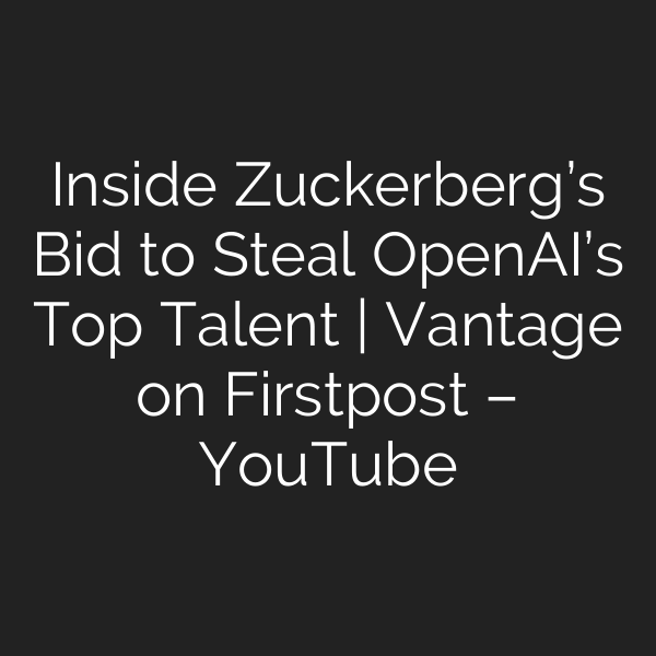 Inside Zuckerberg’s Bid to Steal OpenAI’s Top Talent | Vantage on Firstpost – YouTube