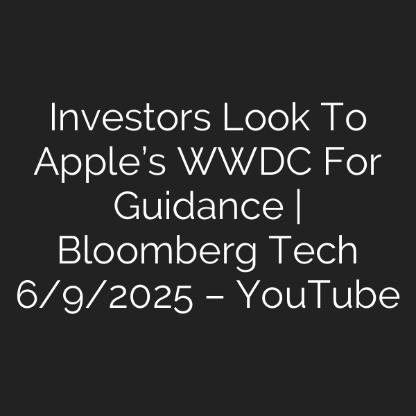 Investors Look To Apple’s WWDC For Guidance | Bloomberg Tech 6/9/2025 – YouTube
