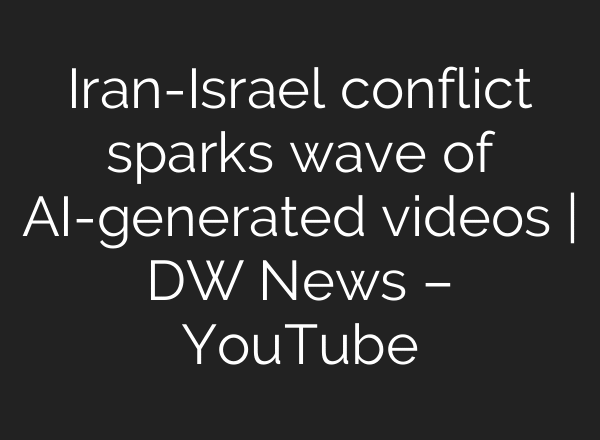 Iran-Israel conflict sparks wave of AI-generated videos | DW News – YouTube