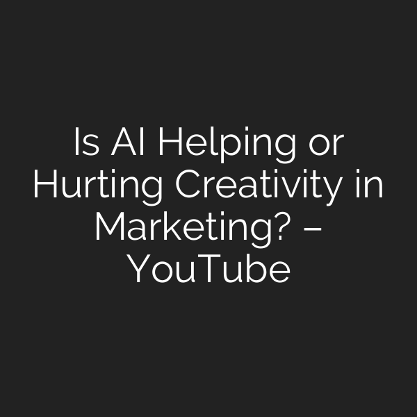 Is AI Helping or Hurting Creativity in Marketing? – YouTube