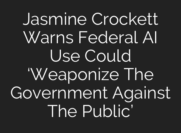 Jasmine Crockett Warns Federal AI Use Could ‘Weaponize The Government Against The Public’