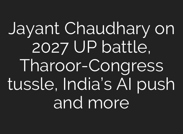 Jayant Chaudhary on 2027 UP battle, Tharoor-Congress tussle, India’s AI push and more
