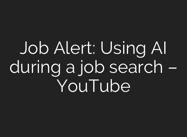 Job Alert: Using AI during a job search – YouTube