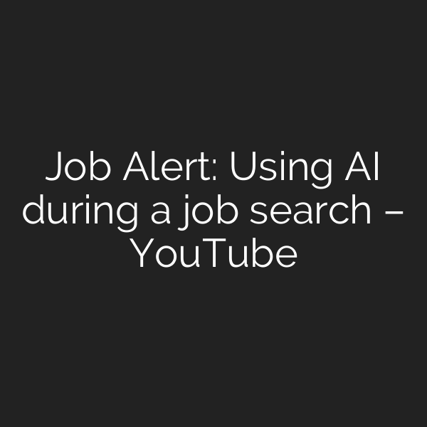 Job Alert: Using AI during a job search – YouTube