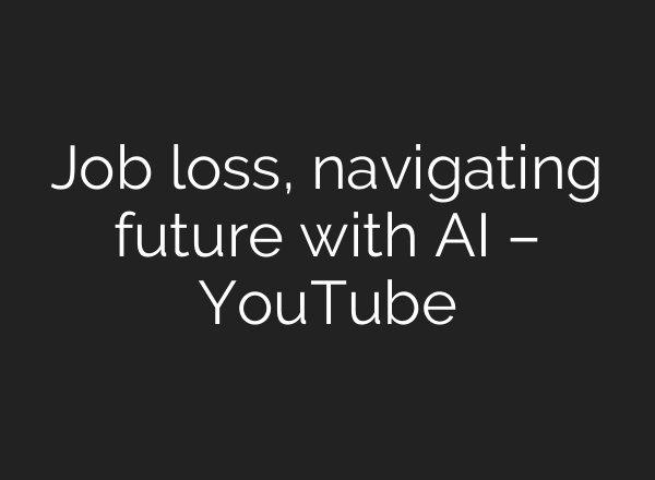 Job loss, navigating future with AI – YouTube