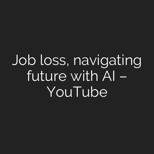 Job loss, navigating future with AI – YouTube