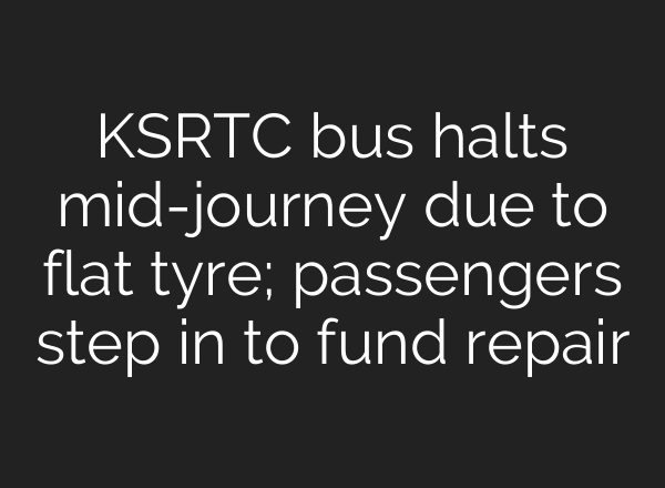 KSRTC bus halts mid-journey due to flat tyre; passengers step in to fund repair