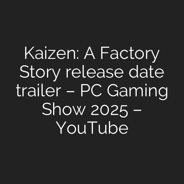 Kaizen: A Factory Story release date trailer – PC Gaming Show 2025 – YouTube