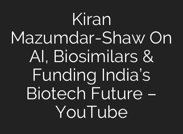 Kiran Mazumdar-Shaw On AI, Biosimilars & Funding India’s Biotech Future – YouTube