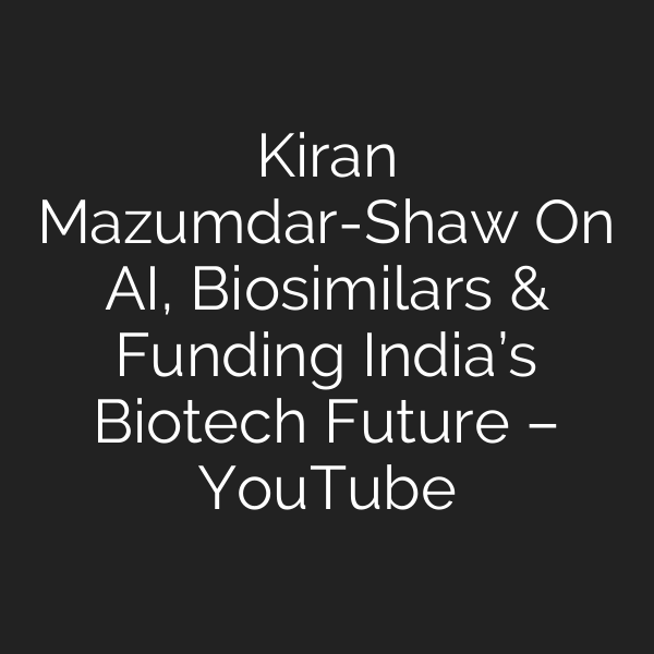 Kiran Mazumdar-Shaw On AI, Biosimilars & Funding India’s Biotech Future – YouTube