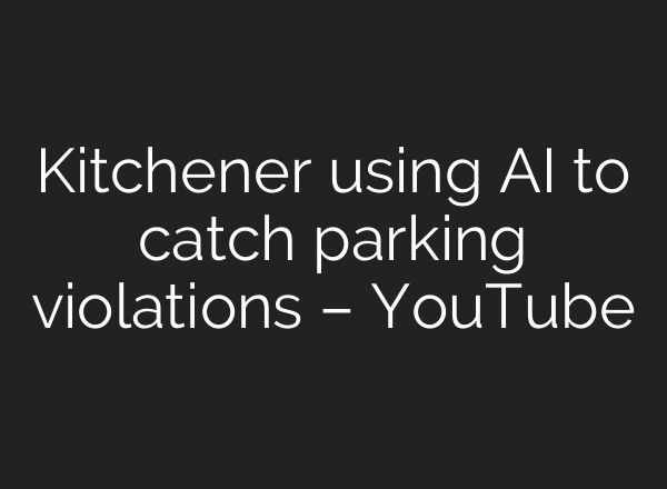 Kitchener using AI to catch parking violations – YouTube