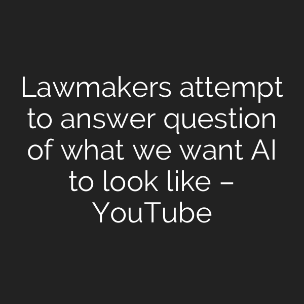 Lawmakers attempt to answer question of what we want AI to look like – YouTube
