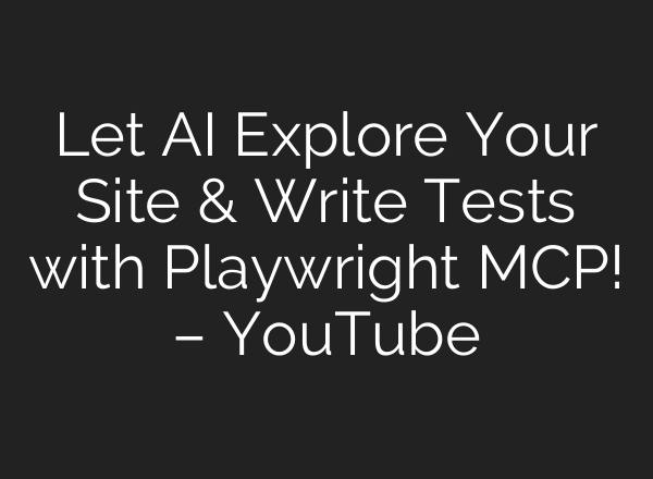 Let AI Explore Your Site & Write Tests with Playwright MCP! – YouTube