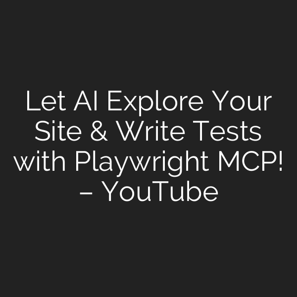 Let AI Explore Your Site & Write Tests with Playwright MCP! – YouTube