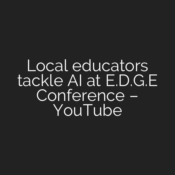 Local educators tackle AI at E.D.G.E Conference – YouTube