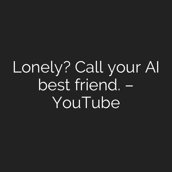 Lonely? Call your AI best friend. – YouTube
