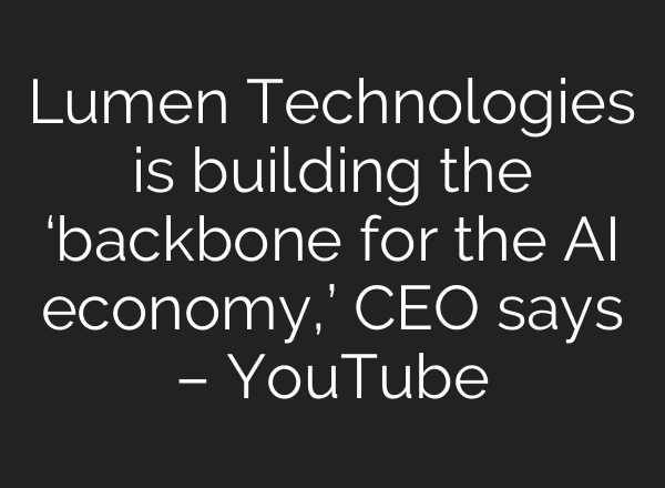 Lumen Technologies is building the ‘backbone for the AI economy,’ CEO says – YouTube