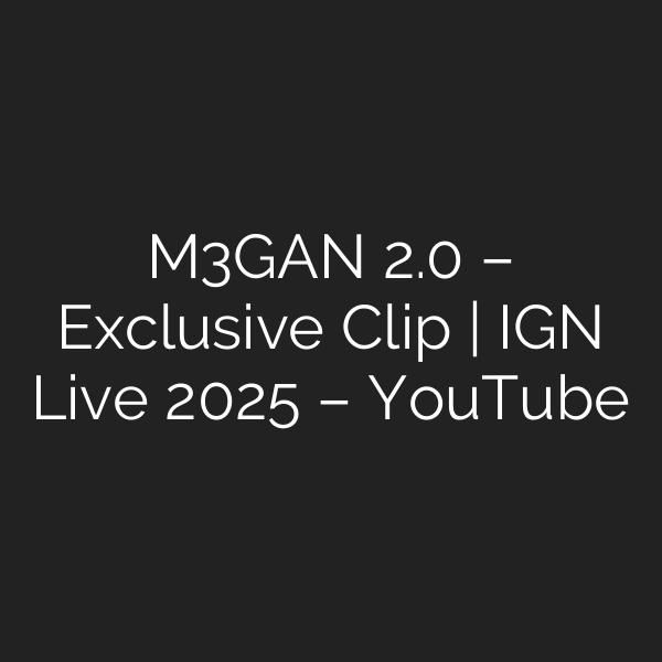 M3GAN 2.0 – Exclusive Clip | IGN Live 2025 – YouTube