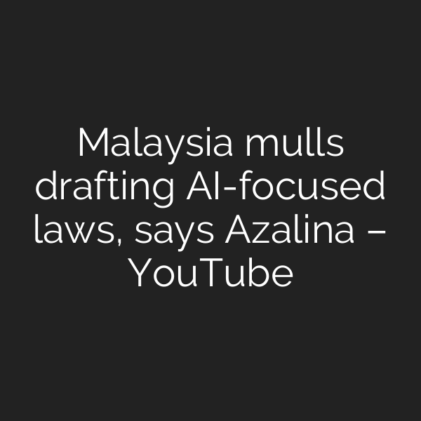 Malaysia mulls drafting AI-focused laws, says Azalina – YouTube