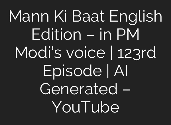 Mann Ki Baat English Edition – in PM Modi’s voice | 123rd Episode | AI Generated – YouTube