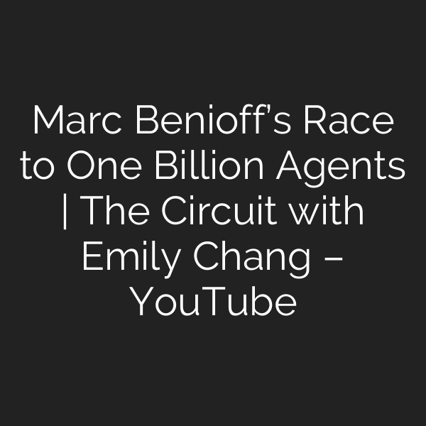 Marc Benioff’s Race to One Billion Agents | The Circuit with Emily Chang – YouTube