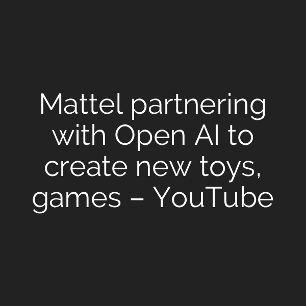 Mattel partnering with Open AI to create new toys, games – YouTube
