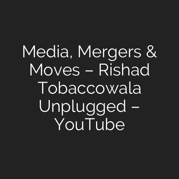 Media, Mergers & Moves – Rishad Tobaccowala Unplugged – YouTube