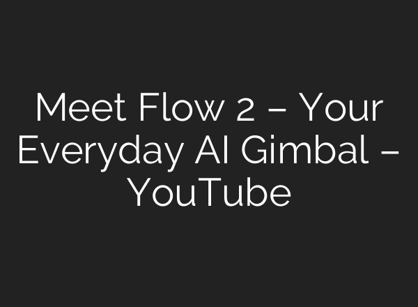 Meet Flow 2 – Your Everyday AI Gimbal – YouTube